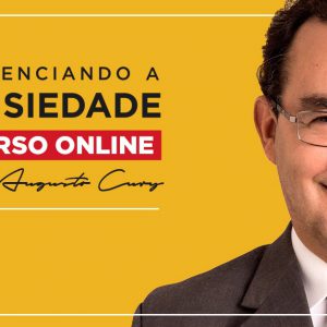 Gerenciando a Ansiedade – Augusto Cury 2020.2