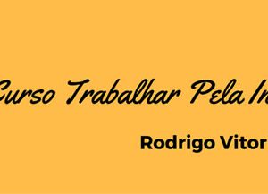 Trabalhar Pela Internet 2.0 - Rodrigo Vitorino 2020.2