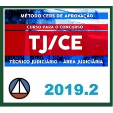 CURSO PARA O CONCURSO DO TRIBUNAL DE JUSTIÇA DO ESTADO DO CEARÁ – TJ/CE – TÉCNICO JUDICIÁRIO – ÁREA JUDICIÁRIA (MÉTODO CERS DE APROVAÇÃO) CERS 2019.2