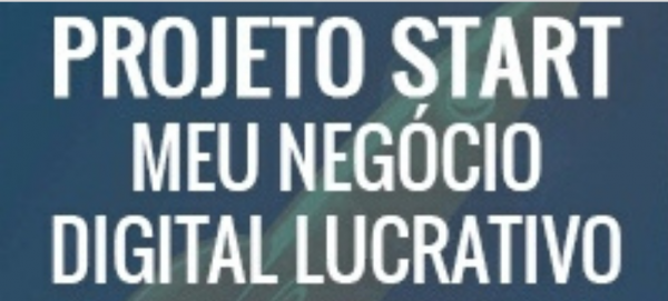 Projeto Start Meu Negócio Digital Lucrativo – Chico Montenegro 2020.1