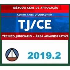 CURSO PARA O CONCURSO DO TRIBUNAL DE JUSTIÇA DO ESTADO DO CEARÁ – TJ/CE – TÉCNICO JUDICIÁRIO – ÁREA ADMINISTRATIVA (MÉTODO CERS DE APROVAÇÃO) CERS 2019.2